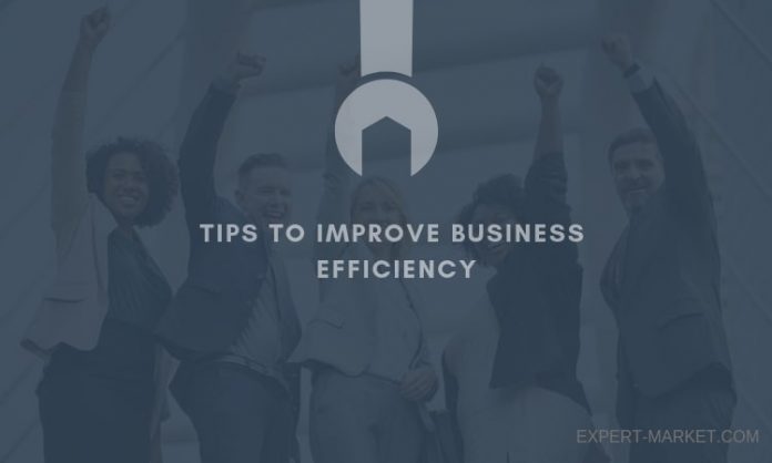 implement these tips to improve efficiency in your business today