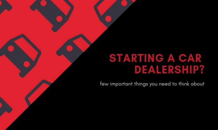 quite a few things you need to think about car dealership business