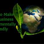Ways To Make Your Business Environmentally Friendly