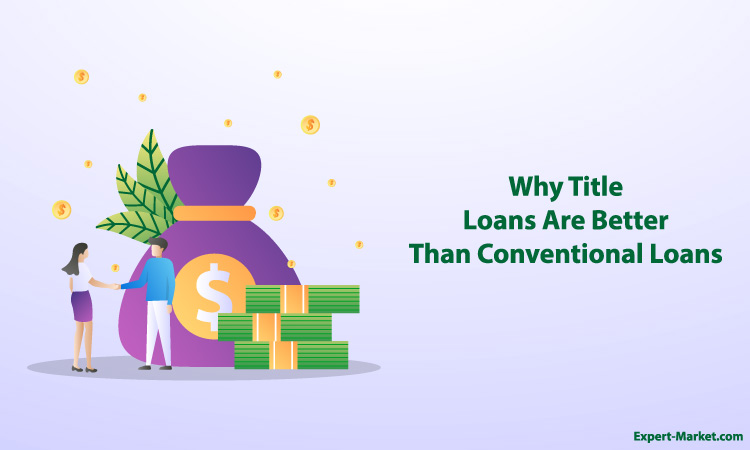 Why Title Loans Are Better Than Conventional Loans