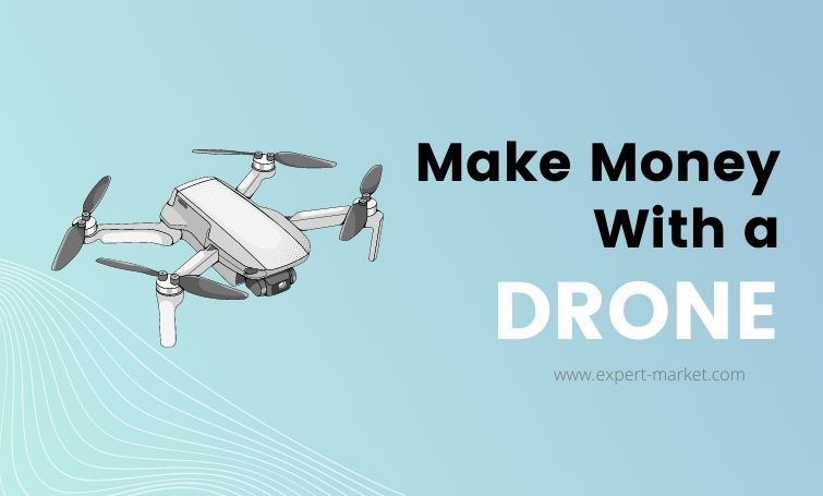 here are 4 excellent ways to make money with a drone